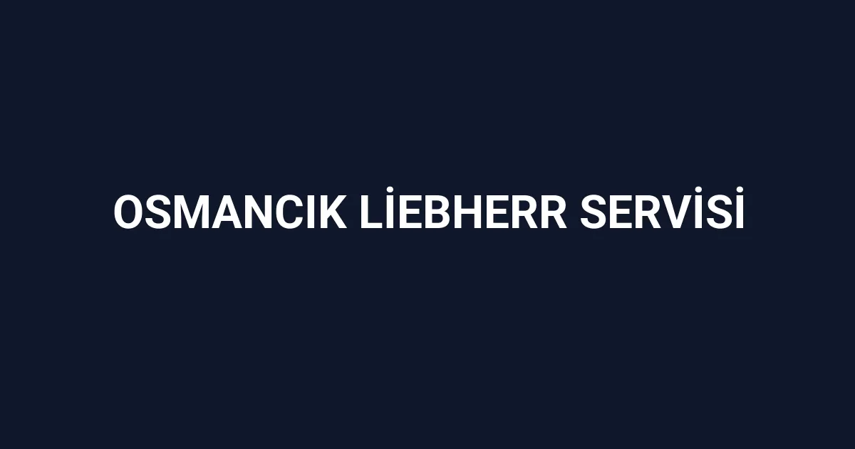 Osmancık Liebherr Servisi